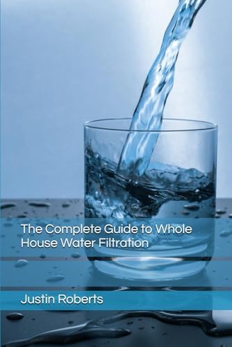The Complete Guide to Water Filtration