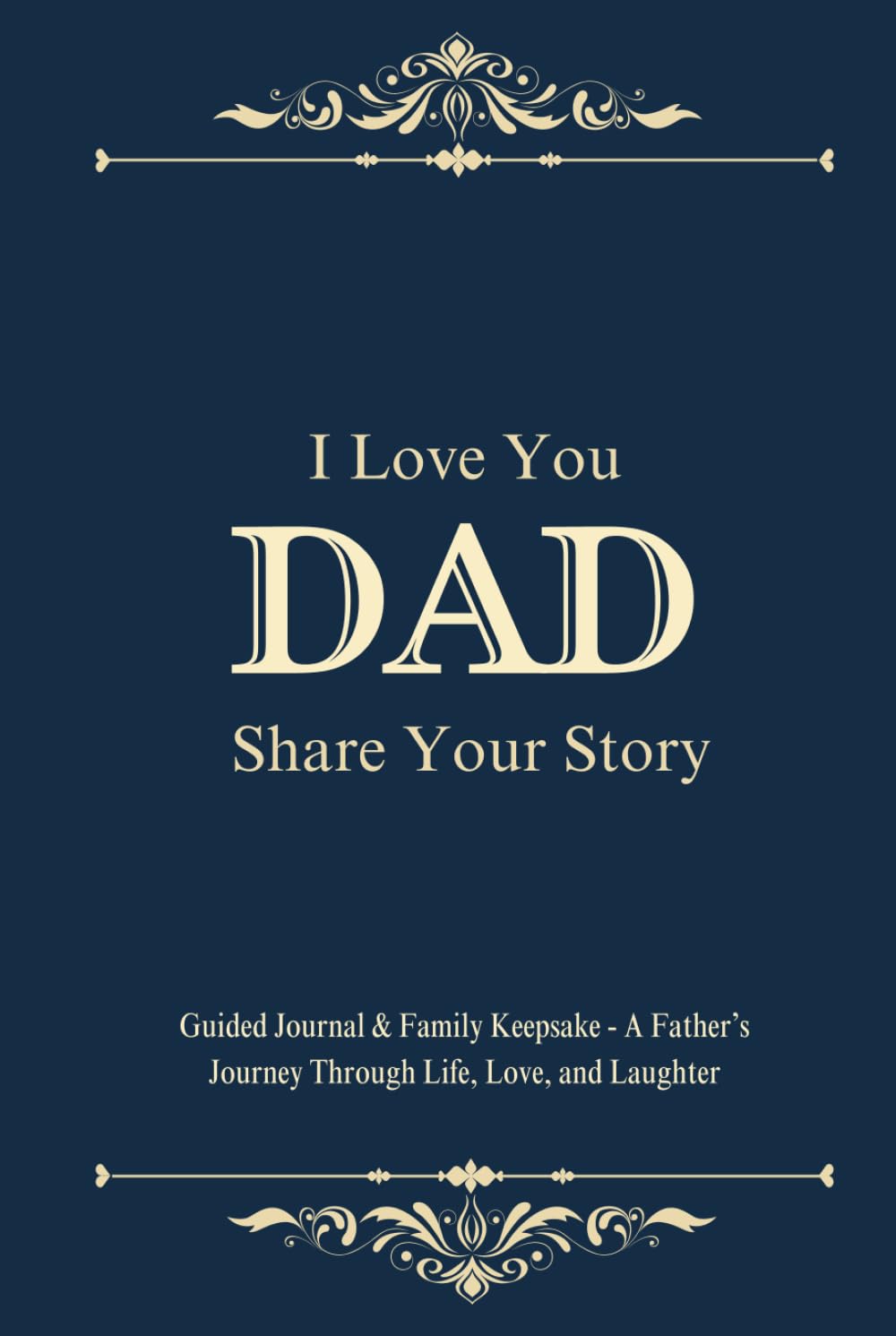 I Love You Dad, Share Your Story: Guided Journal & Family Keepsake - A Father’s Journey Through Life, Love, and Laughter. Sentimental Gifts for Dad for Father's Day, Birthday & Christmas