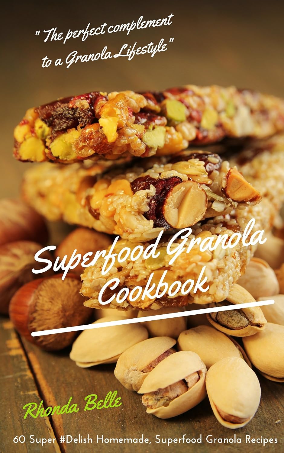 Granola Superfood Cookbook: 60 Super #Delish Homemade, Superfood Granola Recipes (60 Super Recipes Book 43)