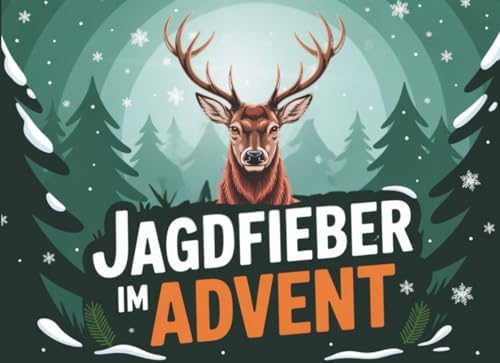 Jagdfieber im Advent: Der Jagd Adventskalender voller Tradition, Wissen & Jagdfreude – das ideale Geschenk für Jäger (German Edition)