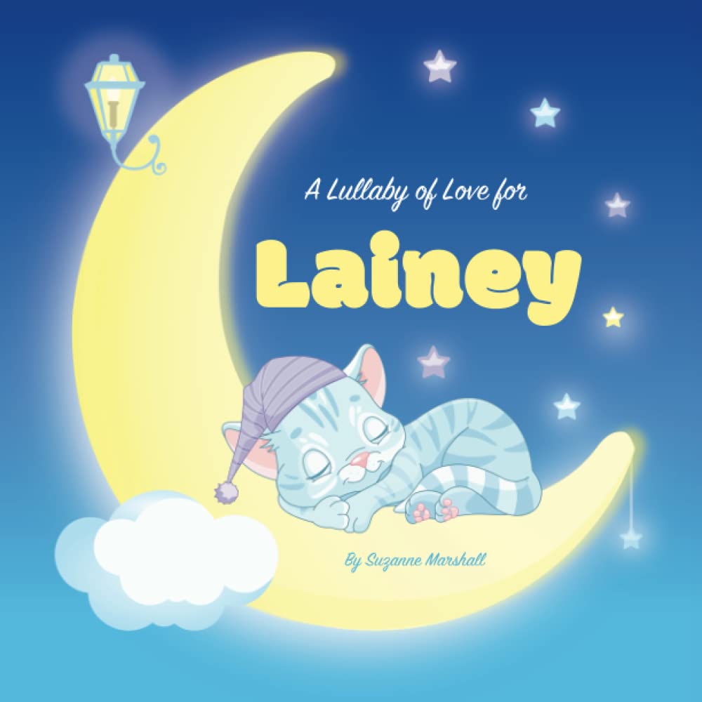 A Lullaby of Love for Lainey: Personalized Book for Kids & Bedtime Story for Baby, Toddler, Children, Boy & Girl with Gratitude Rhymes & a Cute Cat ... (Child's Name) with Unconditional Love)