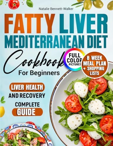 Fatty Liver Mediterranean Diet Cookbook: 100 recipes with photos. 8-week meal plan + shopping lists to improve liver health. Complete Guide