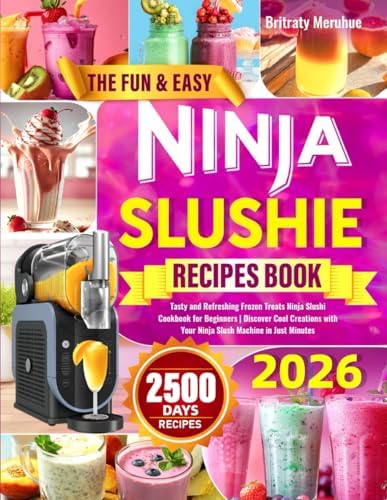 The Fun & Easy Ninja Slushie Recipes Book: Tasty and Refreshing Frozen Treats Ninja Slushi Cookbook for Beginners | Discover Cool Creations with Your Ninja Slushi Machine in Just Minutes