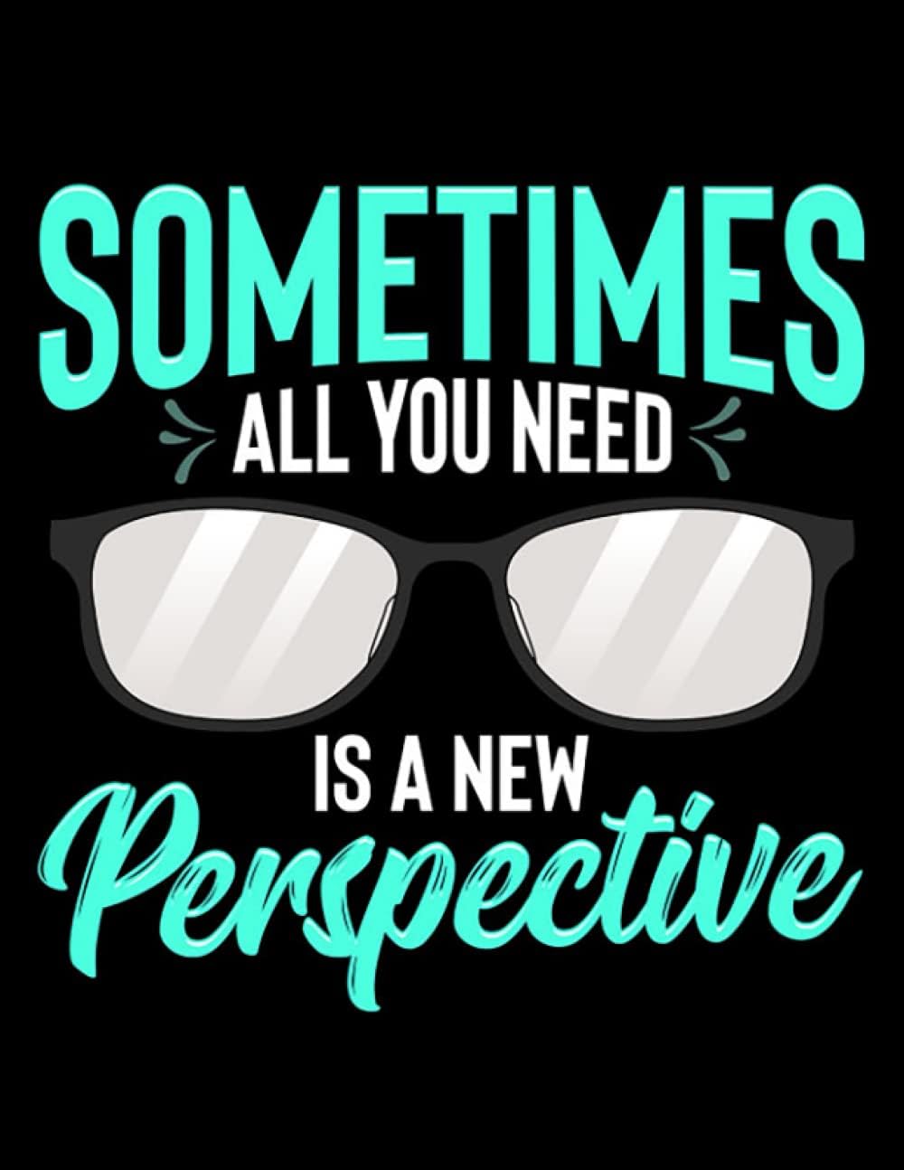 Optometry Optician Eyeglasses Sometimes All You Need A New Perspective: Notebook 8.5"x11"