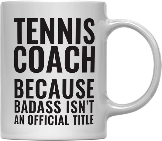 Andaz Press 11oz Coffee Mug Teacher Gag Gift, Tennis Coach Because Badass Isn't an Official Title, 1-Pack, Funny Witty Coffee Cup Birthday Christmas Graduation Present Ideas