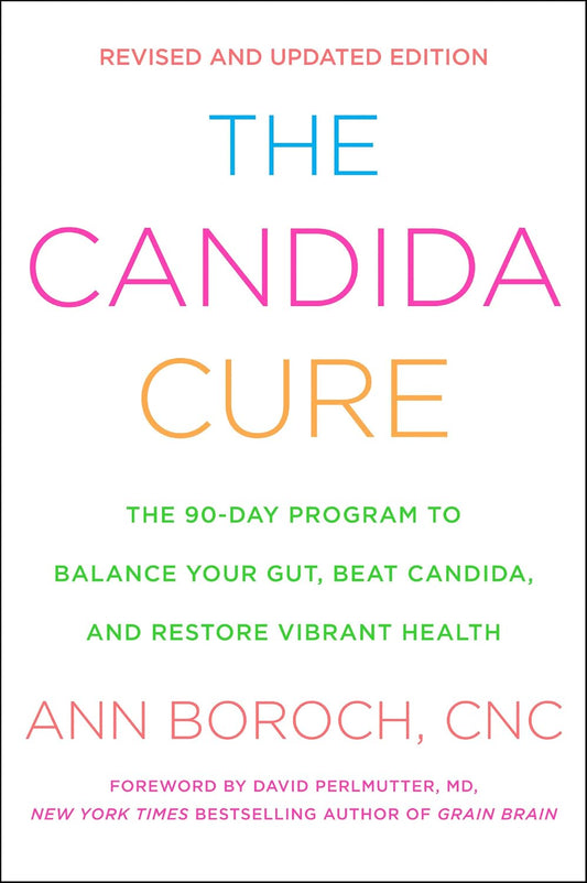 The Candida Cure: The 90-Day Program to Balance Your Gut, Beat Candida, and Restore Vibrant Health