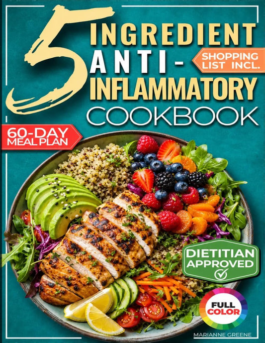 The 5-Ingredient Anti-Inflammatory Cookbook: The Stress-Free Meal Plan to Ease Inflammation, Support Healthy Weight, and Feel Great After 40