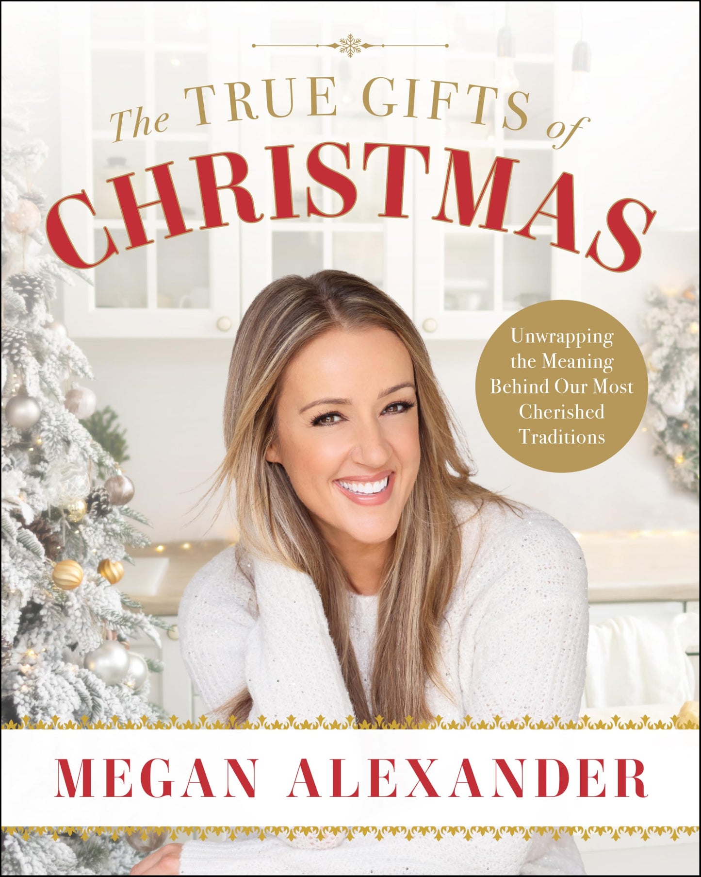 The True Gifts of Christmas: Unwrapping the Meaning Behind Our Most Cherished Traditions