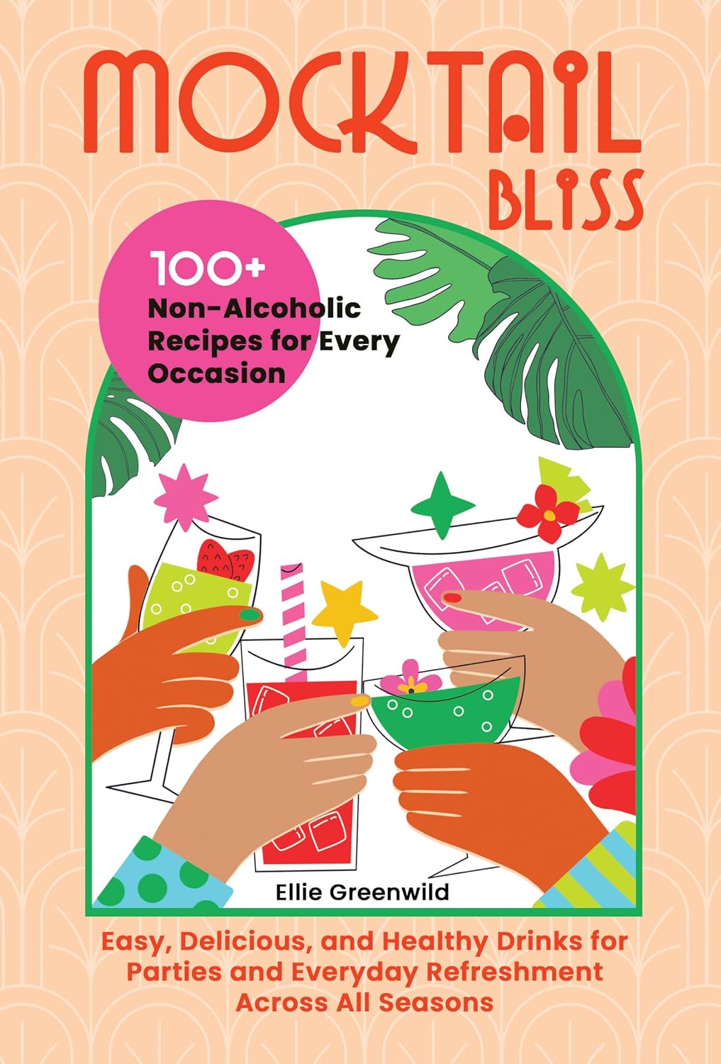 Mocktail Bliss: 100+ Non-Alcoholic Recipes for Every Occasion – Easy, Delicious, and Healthy Drinks for Parties and Everyday Refreshment Across All Seasons (Healthy Cooking & Living Book 3)