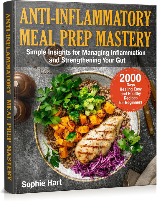 ANTI-INFLAMMATORY MEAL PREP MASTERY: 2000 Days Healing Easy and Healthy Recipes for Beginners. Simple Insights for Managing Inflammation and Strengthening Your Gut