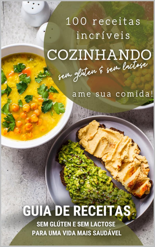 GUIA PRÁTICO DE 100 RECEITAS SEM GLÚTEN E SEM LACTOSE (Portuguese Edition)