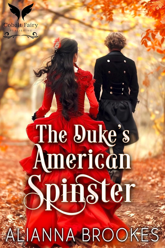 The Duke’s American Spinster: A Historical Regency Romance Novel (Duchesses of Disaster Book 1)