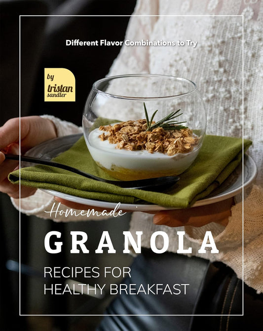 Homemade Granola Recipes for Healthy Breakfast: Different Flavor Combinations to Try