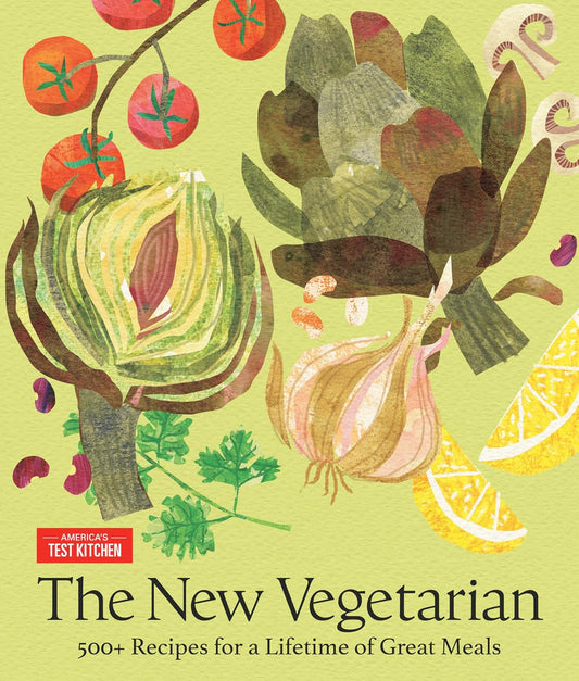 The New Vegetarian: 500+ Recipes for a Lifetime of Great Meals