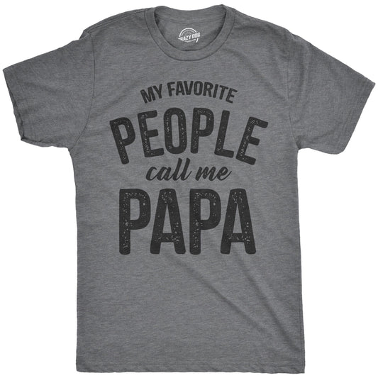 Crazy Dog Mens My Favorite People Call Me Papa T Shirt Funny Cute Humor Tee Fathers Day Family Shirt Best Dad Ever Tshirt Dark Heather Grey L
