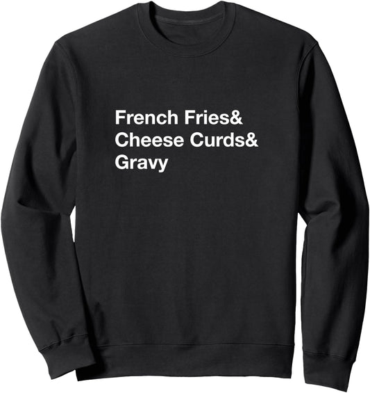 Poutine French Fries & Cheese Curds & Gravy Sweatshirt