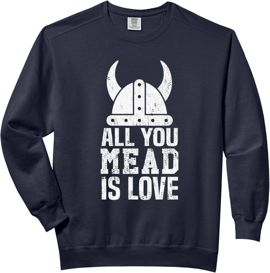 MEAD VIKING WINE All You Mead is Love Honey Wine T-Shirt Comfort Colors Adult Sweatshirt