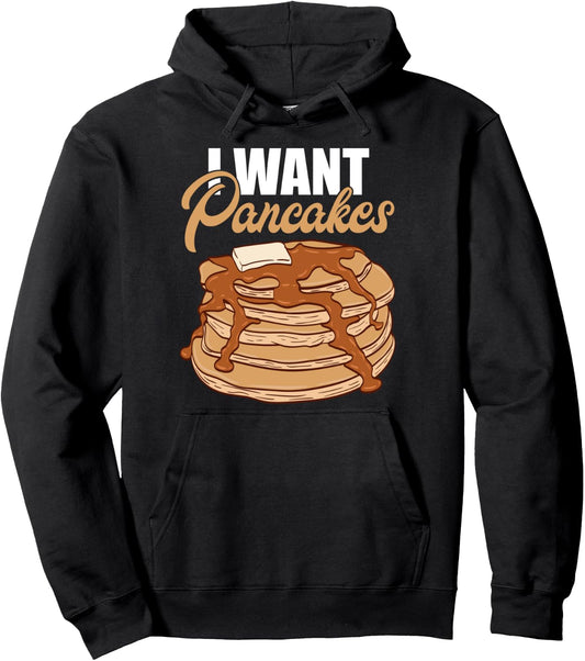 I Want Pancakes Funny Breakfast Food Women and Men Pancake Pullover Hoodie