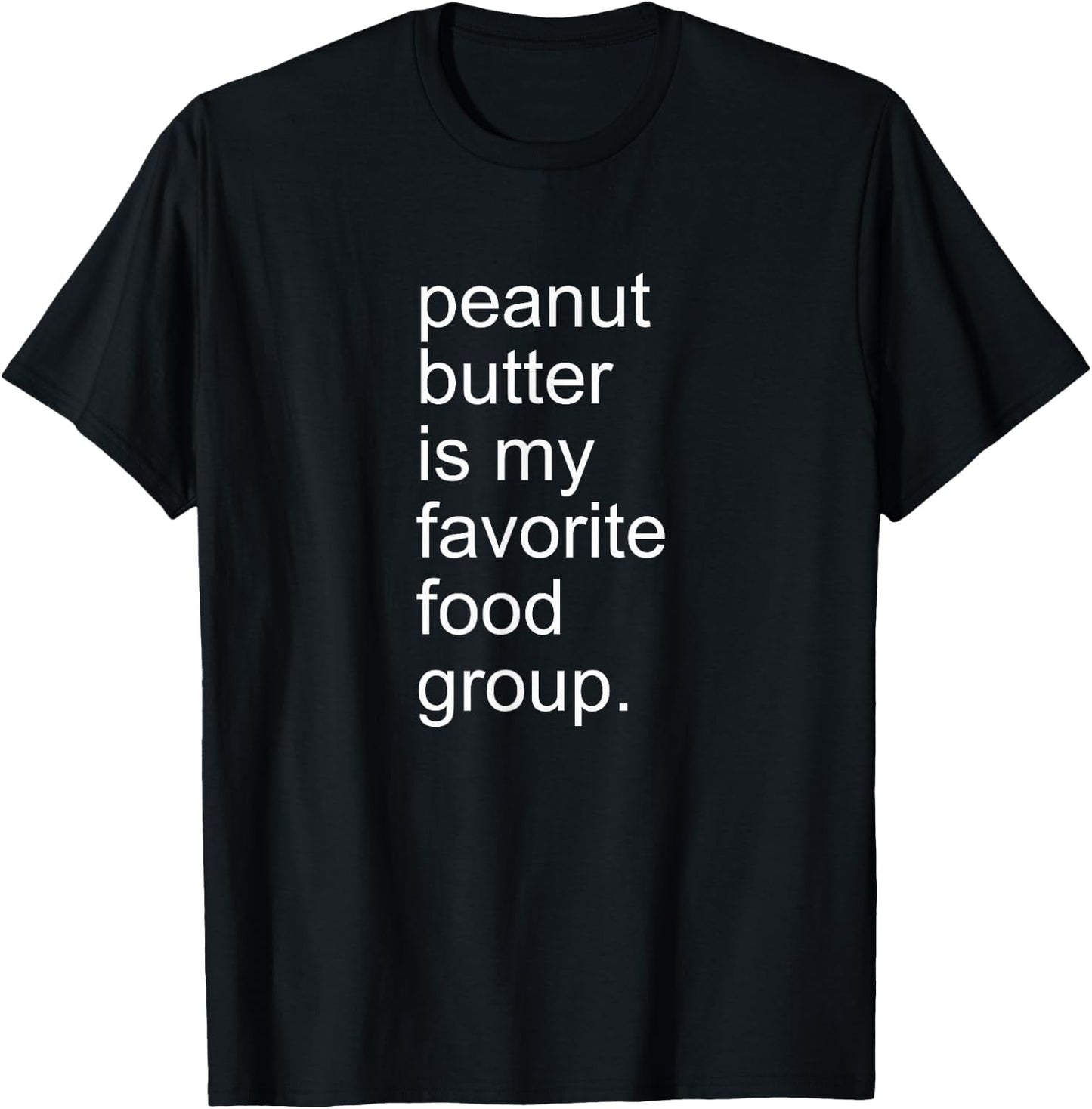 Peanut Butter Is My Favorite Food Group Creamy Crunchy Shirt T-Shirt