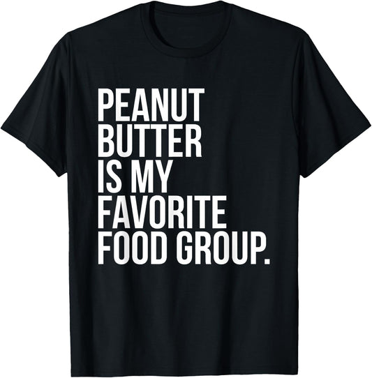 Funny Peanut Butter is my Favorite Food Group T-Shirt