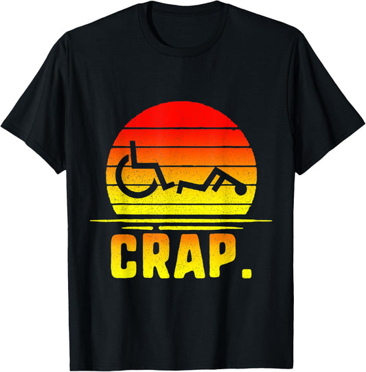 Crap. Handicap Wheelchair Disabled Handicapped Amputee leg T-Shirt